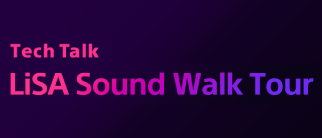 Sony - Tech Talk : LiSA Sound Walk Tour